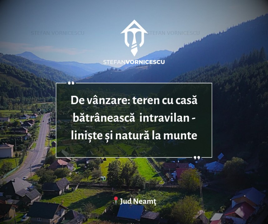De Vanzare: Teren cu casa batraneasca intravilan Poiana, Jud Neamţ